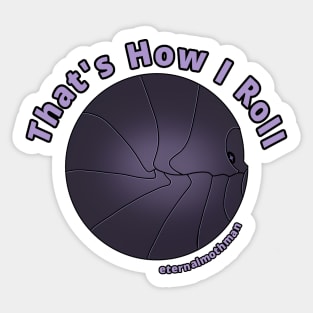 "That's How I Roll" armadillidium vulgare Isopod Sticker